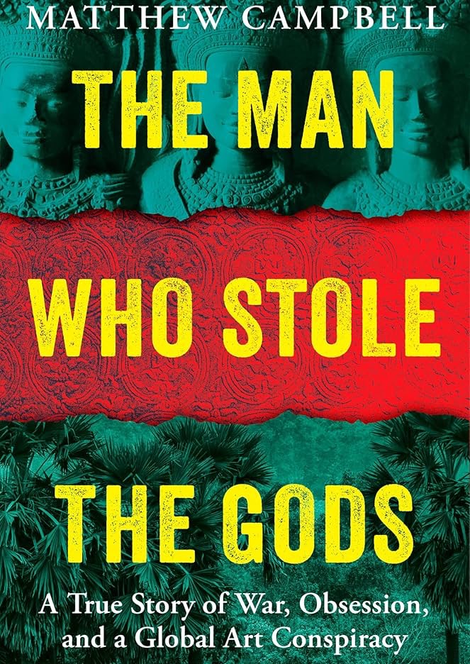 The Man Who Stole the Gods: A True Story of War, Obsession, and a Global Art Conspiracy